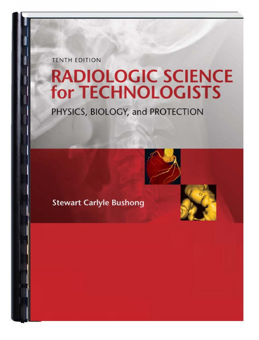 RADIOLOGIC SCIENCE for TECHNOLOGISTS PHYSICS, BIOLOGY, and PROTECTION